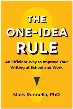 The One-Idea Rule. An Efficient Way to Improve Your Writing at School and Work, Paperback - Mark Rennella