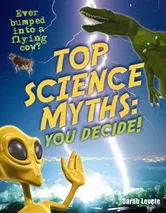 Top Science Myths: You Decide!. Age 9-10, Below Average Readers, Paperback - Sarah Levete