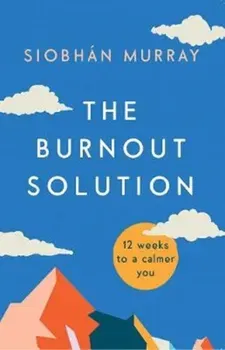Burnout Solution. 12 weeks to a calmer you, Paperback - Siobhan Murray