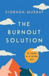 Burnout Solution. 12 weeks to a calmer you, Paperback - Siobhan Murray