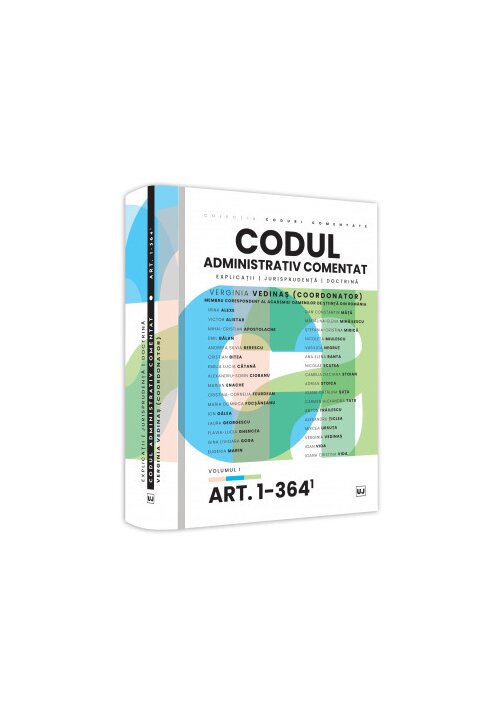 Codul administrativ comentat. Explicatii, jurisprudenta, doctrina. Volumul I – Art. 1-364