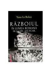 Razboiul in lumea romana 58 A. CHR. - 235 P.CHR.