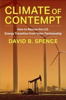 Climate of Contempt. How to Rescue the U.S. Energy Transition from Voter Partisanship, Paperback - David Spence