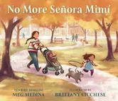 No More Senora Mimi. A celebration of caregivers from the 2023-2024 National Ambassador for Young People's Literature and Newbery Award-winning author Meg Medina., Hardback - Meg Medina
