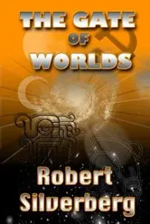 The Gate of Worlds, Paperback - Robert Silverberg