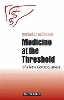 Medicine at the Threshold. of a New Consciousness, 2 Revised edition, Paperback - Michaela Glockler