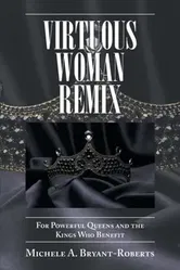 Virtuous Woman Remix. For Powerful Queens and the Kings Who Benefit, Paperback - Michele A Bryant-Roberts