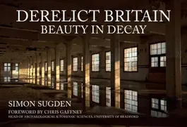 Derelict Britain. Beauty in Decay, Paperback - Simon Sugden