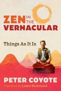 Zen in the Vernacular. Things As It Is, Paperback - Peter Coyote