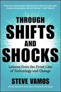 Through Shifts and Shocks. Lessons from the Front Line of Technology and Change, Paperback - Steve Vamos