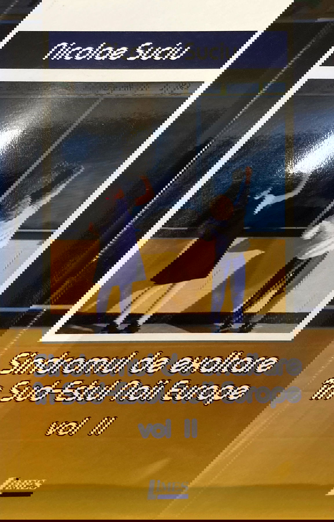 Sindromul de exaltare in Sud-Estul Noii Europe - Volumul 2 | Nicolae Suciu