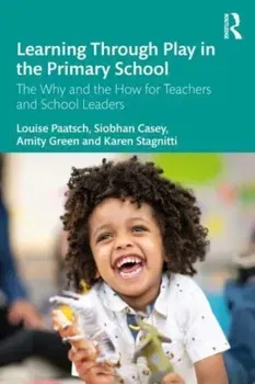 Learning Through Play in the Primary School. The Why and the How for Teachers and School Leaders, Paperback - ***