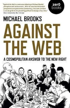 Against the Web: A Cosmopolitan Answer to the New Right, Paperback - Michael Brooks