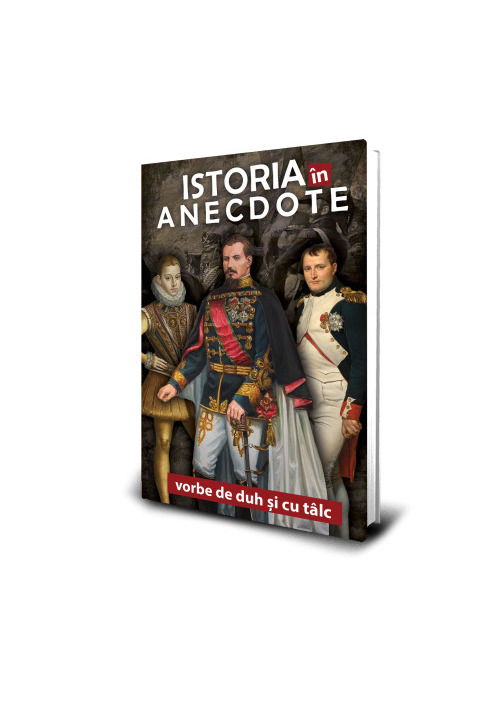 Istoria in anecdote - Vorbe de duh si cu talc