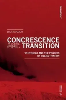 Concrescence and Transition. Whitehead and the Process of Subjectivation, Paperback - Luca Vanzago