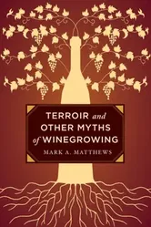 Terroir and Other Myths of Winegrowing, Hardback - Mark A. Matthews
