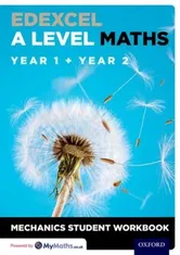 Edexcel A Level Maths: Year 1 + Year 2 Mechanics Student Workbook, Paperback - ***