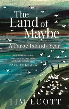 The Land of Maybe. A Faroe Islands Year, Paperback - Tim Ecott