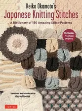 Keiko Okamoto's Japanese Knitting Stitches: A Stitch Dictionary of 150 Amazing Patterns with 7 Sample Projects, Paperback - Keiko Okamoto