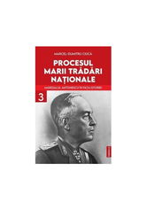 Procesul marii tradari nationale. Maresalul Antonescu in fata istoriei vol. 3