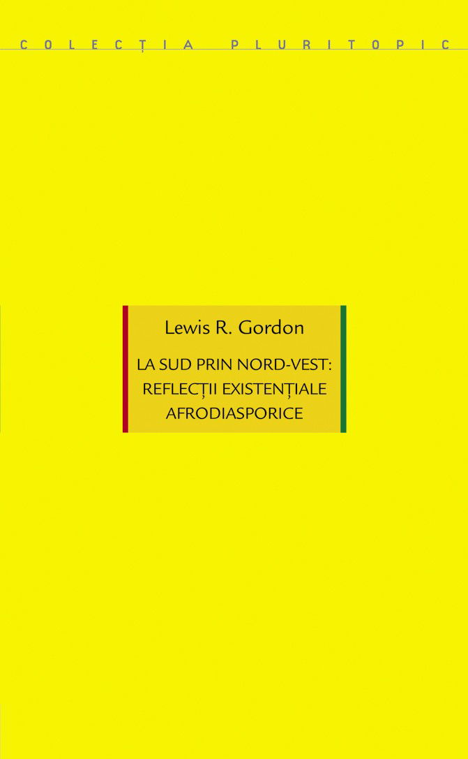 La sud prin nord-vest: reflectii existentiale afrodiasporice | Lewis R. Gordon