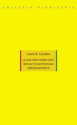 La sud prin nord-vest: reflectii existentiale afrodiasporice | Lewis R. Gordon