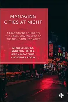 Managing Cities at Night. A Practitioner Guide to the Urban Governance of the Night-Time Economy, Paperback - Enora (University of Sheffield) Robin