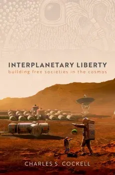 Interplanetary Liberty. Building Free Societies in the Cosmos, Hardback - ***