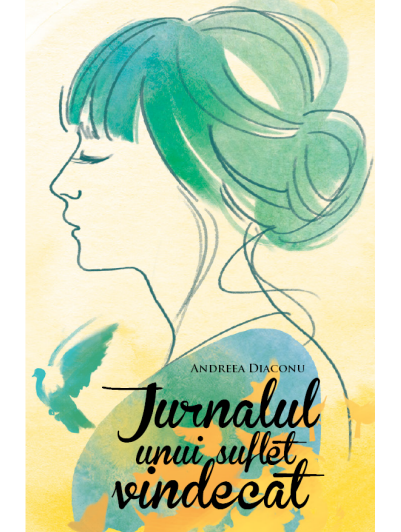 Jurnalul unui suflet vindecat | Andreea Diaconu