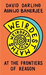 Weirdest Maths. At the Frontiers of Reason, Paperback - Agnijo Banerjee
