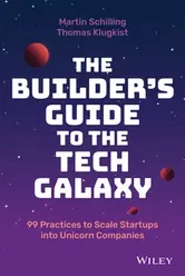 The Builder's Guide to the Tech Galaxy - 99 Practices to Scale Startups into Unicorn Companies, Hardback - M Schilling
