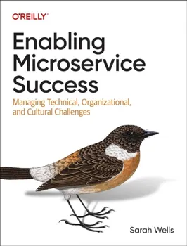 Enabling Microservice Success. Managing Technical, Organizational, and Cultural Challenges, Paperback - Sarah Wells