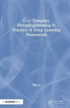 C Template Metaprogramming in Practice: A Deep Learning Framework, Hardcover - Li Wei