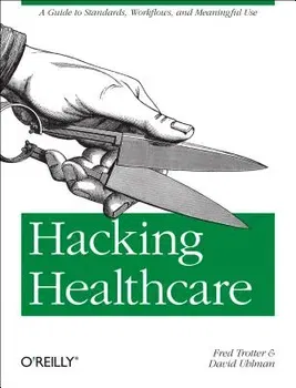 Hacking Healthcare: A Guide to Standards, Workflows, and Meaningful Use, Paperback - Fred Trotter