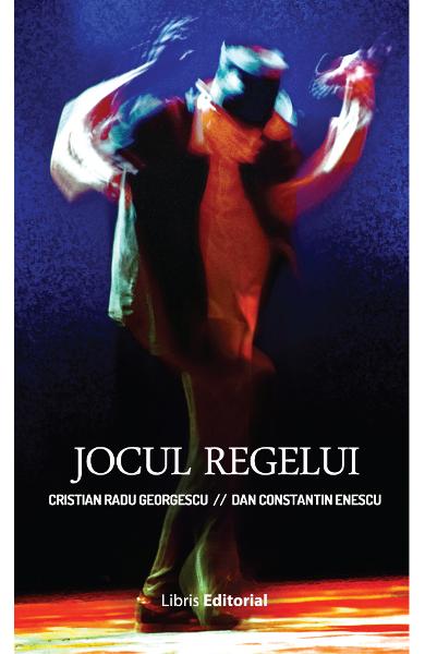 Jocul regelui | Cristian Radu Georgescu, Dan Constantin Enescu
