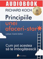 Principiile unei afaceri-star. Cum pot acestea sa te imbogateasca | Richard Koch