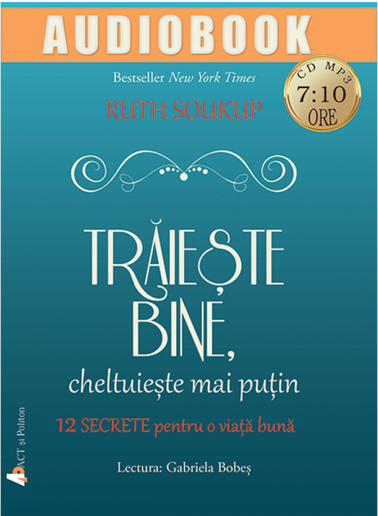Traieste bine, cheltuieste mai putin | Ruth Soukup