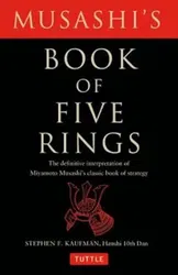 Musashi's Book of Five Rings: The Definitive Interpretation of Miyamoto Musashi's Classic Book of Strategy, Paperback - Stephen F. Kaufman
