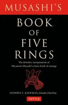Musashi's Book of Five Rings: The Definitive Interpretation of Miyamoto Musashi's Classic Book of Strategy, Paperback - Stephen F. Kaufman