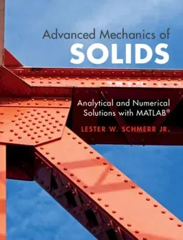 Advanced Mechanics of Solids. Analytical and Numerical Solutions with MATLAB (R), Hardback - Lester W. Schmerr Jr.