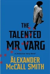 Talented Mr Varg. A Detective Varg novel, Paperback - Alexander Mccall Smith
