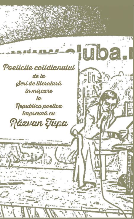 Poetici relationale. Poeticile cotidianului de la Seri de literatura in miscare la Republica poetica impreuna cu Razvan Tupa | Razvan Tupa