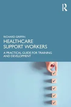 Healthcare Support Workers. A Practical Guide for Training and Development, Paperback - Richard Griffin