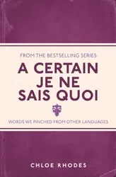 A Certain Je Ne Sais Quoi. Words We Pinched From Other Languages, Paperback - Chloe Rhodes