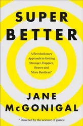 SuperBetter. How a Gameful Life Can Make You Stronger, Happier, Braver and More Resilient, Paperback - Jane McGonigal