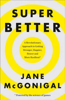 SuperBetter. How a Gameful Life Can Make You Stronger, Happier, Braver and More Resilient, Paperback - Jane McGonigal