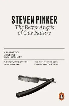 The Better Angels of Our Nature. A History of Violence and Humanity - Steven Pinker