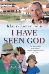 I Have Seen God. The miraculous story of the Diospi Suyana Hospital in Peru, New ed, Paperback - Klaus-Dieter John