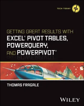 Getting Great Results with Excel Pivot Tables, PowerQuery and PowerPivot, Paperback - Thomas Fragale
