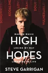 High Hopes. Making Music, Losing My Way, Learning to Live, Paperback - Steve Garrigan